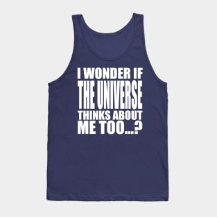 i wonder if the universe thinks about me too Tank Top